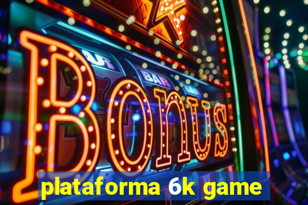 plataforma 6k game